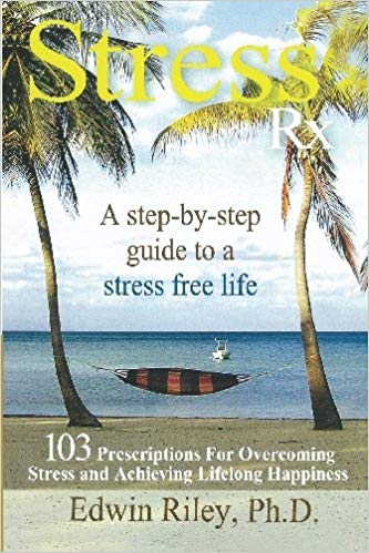 Stress free Rx, book by:  Edwin Riley, PH.D.