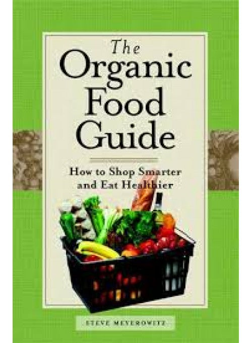 The Organic Food Guide book by:  Steve Meyerowitz